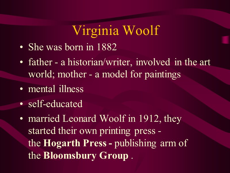 Virginia Woolf  She was born in 1882  father - a historian/writer, involved